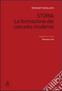 Storia. La formazione del concetto moderno libro di Koselleck Reinhart; Lista R. (cur.)