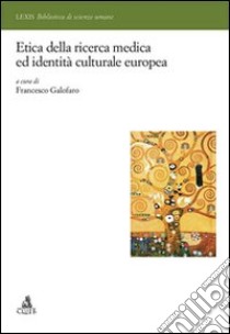 Etica della ricerca medica ed identità europea libro di Galofaro Francesco