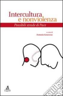 Intercultura e nonviolenza. Possibili strade di pace libro di Genovese A. (cur.)