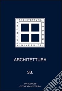 Architettura. Vol. 33: Jan Kleihues. Città e architettura libro di Agnoletto M. (cur.); Bernucci C. (cur.); Tognon A. (cur.)