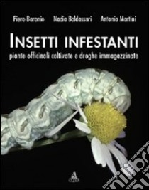 Insetti infestanti, piante officinali coltivate e droghe immagazzinate libro di Baronio Piero; Baldassarri Nadia; Martini Antonio