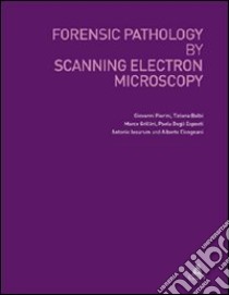 Forensic pathology by scanning electron microscopy libro di Pierini Giovanni; Galbi Tiziana; Grillini Marco