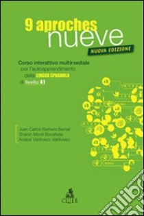 Nueve aproches. Corso interattivo multimediale per l'autoapprendimento della lingua spagnola di livello A1. CD-ROM libro di Barbero Bernal Juan C.; Monti Bonafede Sharon; Valdiviezo Valdivie