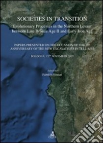 Societies in transition. Evolutionary processes in the Northern Levant between late bronze age II and early iron age libro di Venturi F. (cur.)