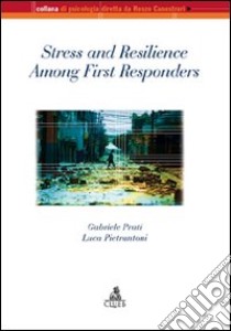 Stress and resilience among first responders libro di Prati Gabriele; Pietrantoni Luca