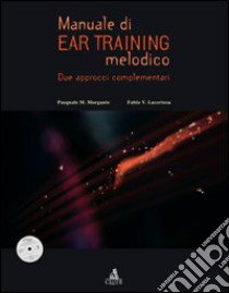 Manuale di ear training melodico. Due approcci complementari. Con CD-ROM libro di Morgante Pasquale M.; Lacertosa Fabio V.