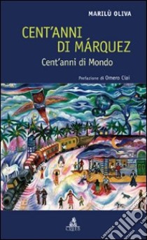 Cent'anni di Márquez. Cent'anni di mondo libro di Oliva Marilù