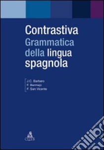 Contrastiva. Grammatica della lingua spagnola libro di Barbero Bernal Juan C.; Bermejo Felisa; San Vicente Felix