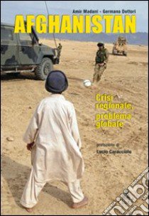 Afghanistan. Crisi regionale, problema locale libro di Madani Amir; Dottori Germano