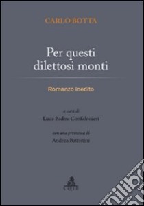 Per questi dilettosi monti libro di Botta Carlo; Badini Confalonieri L. (cur.)