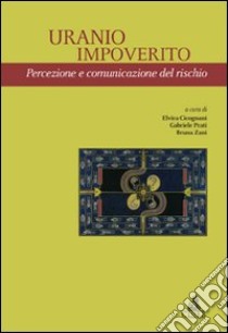 Uranio impoverito. Percezione e comunicazione del rischio libro di Cicognani Elvira; Prati Gabriele; Zani Bruna