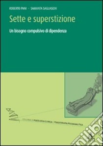 Sette e superstizione. Un bisogno compulsivo di dipendenza libro di Pani Roberto; Sagliaschi Samantha