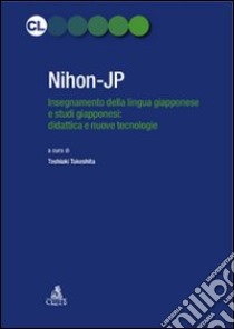 Nihon-JP. Insegnamento della lingua giapponese e studi giapponesi: didattica e nuove tecnologie libro di Takeshita Toshiaki