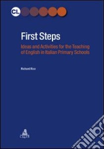 First Steps. Ideas and activities for the teaching of english in italian primary schools libro di Rice Richard