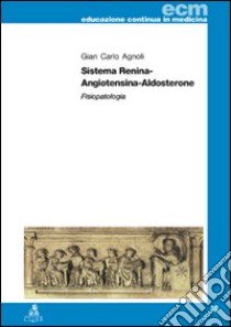 Sistema renina-angiotensina-aldosterone. Fisiopatologia libro di Agnoli G. Carlo