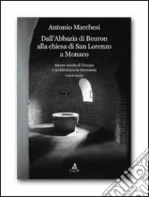 Dall'Abbazia di Beuron alla chiesa di San Lorenzo a Monaco. Mezzo secolo di liturgia e architettura in Germania (1906-1955) libro di Marchesi Antonio