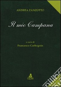Il mio Campana libro di Zanzotto Andrea; Carbognin F. (cur.)