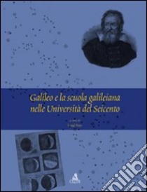 Galileo e la scuola galileiana nelle università del Seicento libro di Pepe Luigi