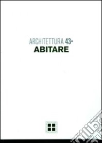 Architettura. Vol. 43: Abitare libro di Mucelli E. (cur.)