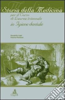 Storia della medicina per il corso di laurea triennale in igiene dentale libro di Lippi Donatella; Pierleoni Felicita