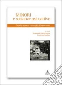 Minori e sostanze psicoattive. Teoria, ricerca e modelli d'intervento libro di Pavarin R. M. (cur.); Emiliani F. (cur.)