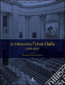 Le università e l'unità d'Italia (1848-1870) libro di Ferraresi A. (cur.); Signori E. (cur.)