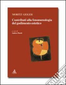 Contributi alla fenomenologia del godimento estetico libro di Geiger Moritz; Pinotti A. (cur.)