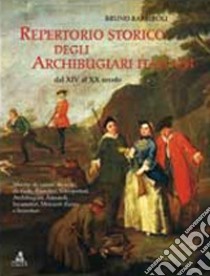 Repertorio storico degli archibugiari italiani dal XIV al XX secolo libro di Barbiroli Bruno