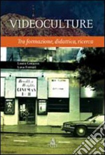 Videoculture. Tra formazione, didattica, ricerca libro di Corazza L. (cur.); Ferrari L. (cur.)