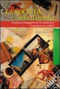 La società  della discordia. Prospettive pedagogiche per la mediazione e la gestione dei conflitti libro di Zannoni Federico