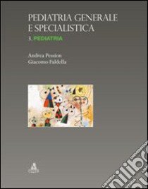 Pediatria generale e specialistica. Vol. 3: Pediatria libro di Pession Andrea; Faldella Giacomo