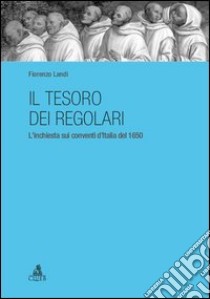 Il tesoro dei regolari. L'inchiesta sui conventi d'Italia del 1650 libro di Landi Fiorenzo