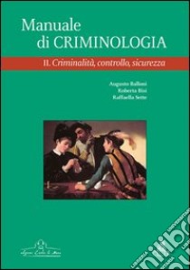 Manuale di criminologia. Vol. 2: Criminalità; controllo; sicurezza libro di Balloni Augusto; Bisi Roberta; Sette Raffaella