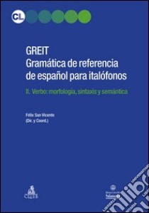 GREIT Gramatica de referencia de espa español para italófonos. Vol. 2: Verbo: morfología, sintaxis y semántica libro di San Vicente Felix