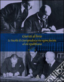 Giuristi al bivio. Le facoltà di giurisprudenza tra regime fascista ed età repubblicana libro di Cavina M. (cur.)