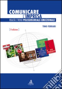 Comunicare l'impresa. Realtà e trend polisensoriale-emozionale libro di Ferrari Tino