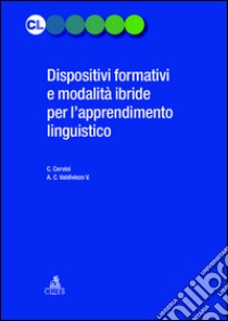 Dispositivi formativi e modalità ibride per l'apprendimento linguistico libro di Cervini C. (cur.); Valdiviezo V. A. C. (cur.)