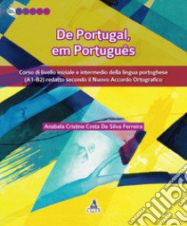 De Portugal, em português. Corso di livello iniziale e intermedio della lingua portoghese (A1-B2) redatto secondo il nuovo accordo ortografico libro di Ferreira Costa Da Silva Anabela Cristina