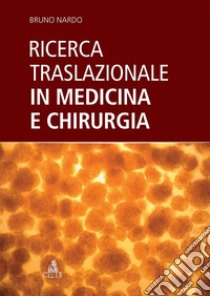 Ricerca traslazionale in medicina e chirurgia libro di Nardo Bruno