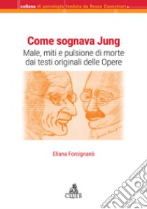 Come sognava Jung. Male, miti e pulsione di morte dai testi originali delle Opere libro di Forcignanò Eliana