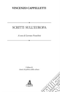 Scritti sull'Europa. Ediz. multilingue libro di Cappelletti Vincenzo; Franchini L. (cur.)