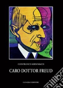 Caro dottor Freud. Colloqui con l'analista libro di Sodomaco Gianfranco