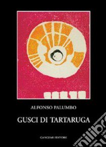 Gusci di tartaruga libro di Palumbo Alfonso