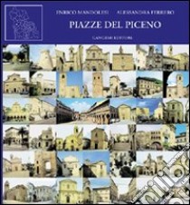 Piazze del Piceno libro di Mandolesi Enrico; Ferrero Alessandra