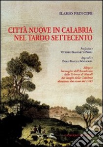 Città nuove in Calabria nel tardo Settecento libro di Principe Ilario
