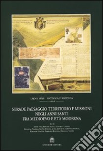 Strade, paesaggio, territorio e missioni negli anni santi fra Medioevo e età moderna. Con CD-ROM libro di Fosi Irene; Recchia Antonia