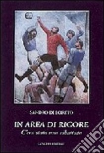 In area di rigore. C'era stata una ribattuta libro di Di Loreto Sandro