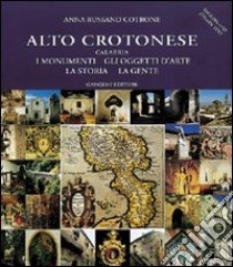 Alto crotonese (Calabria). I monumenti, gli oggetti d'arte, la storia, la gente libro di Russano Cotrone Anna