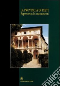 La provincia di Rieti. Repertorio dei monumenti libro di Regione Lazio (cur.)