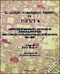 Il catasto lombardo veneto di Pavia. Mappa dei fabbricati e dei terreni e tavola d'estimo libro di Valeriani Enrico